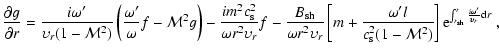 $\displaystyle \frac{\partial g}{\partial r} = \frac{i\omega'}{\upsilon_r(1-{\ca...
...ht\rbrack {\rm e}^{\int_{r_{\rm sh}}^r\frac{i\omega'}{\upsilon_r}{\rm d} r} \ ,$