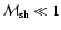 ${\cal M}_{\rm sh}\ll 1$