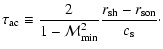 $\displaystyle \tau_{\rm ac} \equiv {2\over1-{\cal M}_{\rm min}^2}{r_{\rm sh}-r_{\rm son}\over c_{\rm s}}\cdot$