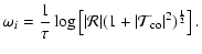 $\displaystyle \omega_i={1\over\tau}\log\left\lbrack\vert{\cal R}\vert(1+\vert{\cal
T}_{\rm co}\vert^2)^{1\over 2}\right\rbrack .$
