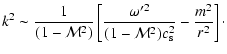 $\displaystyle k^2\sim
{1\over(1-{\cal M}^2)}
\left\lbrack{\omega'^2\over(1-{\cal M}^2)c_{\rm s}^2}-{m^2\over
r^2}\right\rbrack\cdot$