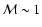 ${\cal M}\sim1$