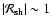 $\vert{\cal R}_{\rm
sh}\vert\sim 1$