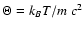 $\Theta = k_B T/ m \ c^2$