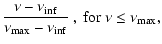 $\displaystyle \frac{\nu -\nu_{\rm inf}}{\nu_{\max}-\nu_{\rm inf}} \ , \ \rm {for \ \nu \le \nu_{\max}} ,$