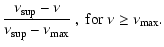 $\displaystyle \frac{\nu_{\rm sup} -\nu}{\nu_{\rm sup}-\nu_{\max}} \ , \ \rm {for \ \nu \ge \nu_{\max}} .$