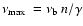 $\nu_{\max} \ = \nu_{\rm b} \ n/\gamma$