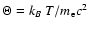 $\Theta = k_B \ T / m_{\rm e} c^2$