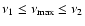 $\nu_1 \le \nu_{\max} \le \nu_2$