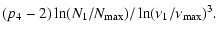 $\displaystyle (p_{4}-2)\ln(N_{1}/N_{\max})/\ln(\nu_{1}/\nu_{\max})^{3}.$