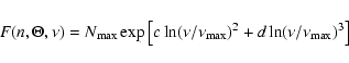 \begin{displaymath}F(n,\Theta,\nu)=N_{\max}\exp\left[c\ln(\nu/\nu_{\max})^{2}+d\ln(\nu/\nu_{\max})^{3}\right]
\end{displaymath}