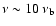 $\nu\sim10~\nu_{\rm b}$