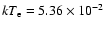 $kT_{\rm e}=5.36\times 10^{-2}$