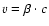 $v = \beta \cdot c$