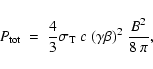 \begin{displaymath}P_{\rm tot} \ = \ \frac{4}{3} \sigma_{\rm T} \ c \ (\gamma \beta)^2 \ \frac{B^2}{8 \ \pi},
\end{displaymath}
