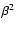 $\beta^2$