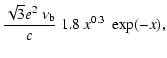 $\displaystyle \frac{\sqrt{3} e^{2} \ \nu_{\rm b}}{c} \ 1.8 \
x^{0.3} \ \exp(-x) ,$