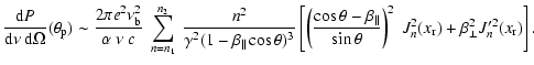 $\displaystyle \frac{{\rm d}P}{\rm d\nu \ d\Omega}(\theta_{\rm p}) \sim \frac{2\...
...\theta}\right)^2 \ J_n^2(x_{\rm r}) +
\beta^2_{\perp} J_n'^2(x_{\rm r})\right].$