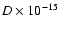 $D \times10^{-15}$