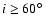 $i \ge 60\hbox{$^\circ$ }$