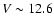 $V\sim12.6$