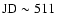 $\rm JD\sim 511$