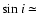 $\sin i\simeq$