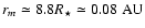 $r_m\simeq 8.8 R_\star \simeq 0.08~\rm AU$