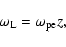 \begin{displaymath}\omega _{\rm L}=\omega _{\rm pe}z,
\end{displaymath}