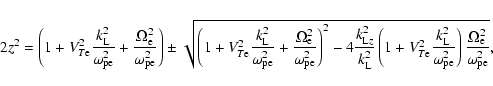 \begin{displaymath}2z^{2}=\left( 1+V_{T{\rm e}}^{2}\frac{k_{\rm L}^{2}}{\omega
_...
...{2}}\right) \frac{\Omega
_{\rm e}^{2}}{\omega _{\rm pe}^{2}}},
\end{displaymath}