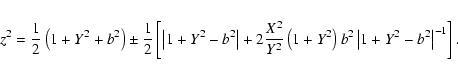 \begin{eqnarray*}z^{2}=\frac{1}{2}\left( 1+Y^{2}+b^{2}\right) \pm
\frac{1}{2}\le...
...}\right) b^{2}\left\vert
1+Y^{2}-b^{2}\right\vert ^{-1}\right] .
\end{eqnarray*}