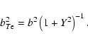 \begin{displaymath}b_{T{\rm e}}^{2}=b^{2}\left( 1+Y^{2}\right) ^{-1}.
\end{displaymath}
