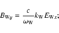 \begin{displaymath}B_{{\rm W}y}=\frac{c}{\omega _{\rm W}}k_{\rm W}E_{{\rm W}x};
\end{displaymath}
