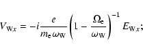 \begin{displaymath}V_{{\rm W}x}=-i\frac{e}{m_{\rm e}\omega _{\rm W}}\left( 1-\frac{\Omega _{\rm e}}{\omega _{\rm W}}%
\right) ^{-1}E_{{\rm W}x};
\end{displaymath}