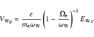 \begin{displaymath}V_{{\rm W}y}=\frac{e}{m_{\rm e}\omega _{\rm W}}\left( 1-\frac{\Omega _{\rm e}}{\omega _{\rm W}}%
\right) ^{-1}E_{{\rm W}x}.
\end{displaymath}