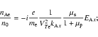 \begin{displaymath}\frac{n_{\rm Ae}}{n_{0}}=-i\frac{e}{m_{\rm e}}\frac{1}{V_{T{\...
...}k_{{\rm A}x}}\frac{\mu
_{\rm s}}{1+\mu _{\rm p}}E_{{\rm A}x};
\end{displaymath}