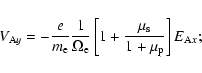 \begin{displaymath}V_{{\rm A}y}=-\frac{e}{m_{\rm e}}\frac{1}{\Omega _{\rm e}}\left[ 1+\frac{\mu
_{\rm s}}{1+\mu _{\rm p}}\right] E_{{\rm A}x};
\end{displaymath}