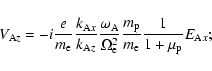\begin{displaymath}V_{{\rm A}z}=-i\frac{e}{m_{\rm e}}\frac{k_{{\rm A}x}}{k_{{\rm...
...rac{m_{\rm p}}{m_{\rm e}}\frac{1}{1+\mu
_{\rm p}}E_{{\rm A}x};
\end{displaymath}