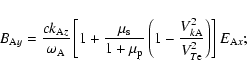 \begin{displaymath}B_{{\rm A}y}=\frac{ck_{{\rm A}z}}{\omega _{\rm A}}\left[ 1+\f...
...{k{\rm A}}^{2}}{V_{T{\rm e}}^{2}}\right) \right] E_{{\rm A}x};
\end{displaymath}