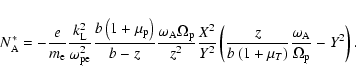\begin{displaymath}N_{\rm A}^{*}=-\frac{e}{m_{\rm e}}\frac{k_{\rm L}^{2}}{\omega...
...right) }\frac{\omega
_{\rm A}}{\Omega _{\rm p}}-Y^{2}\right) .
\end{displaymath}