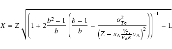 \begin{displaymath}X=Z\sqrt{\left( 1+2\frac{b^{2}-1}{b}\left(
\frac{b-1}{b}-\fra...
...{V_{\rm A}K}\nu _{\rm A}\right) ^{2}}\right) \right)
^{-1}-1}.
\end{displaymath}
