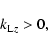 \begin{displaymath}k_{{\rm L}z}>0,
\end{displaymath}