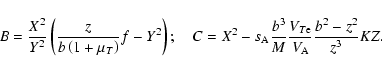 \begin{displaymath}B=\frac{X^{2}}{Y^{2}}\left( \frac{z}{b\left( 1+\mu _{T}\right...
...M}\frac{V_{T{\rm e}}}{V_{\rm A}}\frac{%
b^{2}-z^{2}}{z^{3}}KZ.
\end{displaymath}
