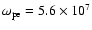 $\omega _{\rm pe}=5.6\times 10^{7}$