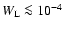 $%
W_{\rm L}\la 10^{-4}$