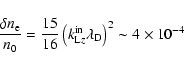 \begin{displaymath}\frac{\delta n_{\rm e}}{n_{0}}=\frac{15}{16}\left(
k_{{\rm L}z}^{{\rm in}}\lambda _{\rm D}\right) ^{2}\sim 4\times 10^{-4}
\end{displaymath}