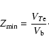 \begin{displaymath}Z_{\min }=\frac{V_{T{\rm e}}}{V_{\rm b}}\cdot
\end{displaymath}