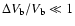 $\Delta V_{\rm b}/V_{\rm b}\ll 1$