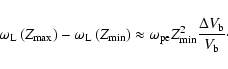 \begin{displaymath}\omega _{\rm L}\left( Z_{\max }\right) -\omega _{\rm L}\left(...
... _{\rm pe}Z_{\min }^{2}\frac{\Delta
V_{\rm b}}{V_{\rm b}}\cdot
\end{displaymath}