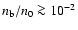 $n_{\rm b}/n_{0}\ga 10^{-2}$